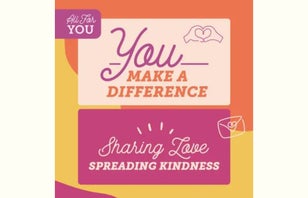 All For You. You make a difference. Sharing love. Spreading kindness.